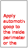 Text Box: Apply automotive goop to the inside perimeter
or the vent